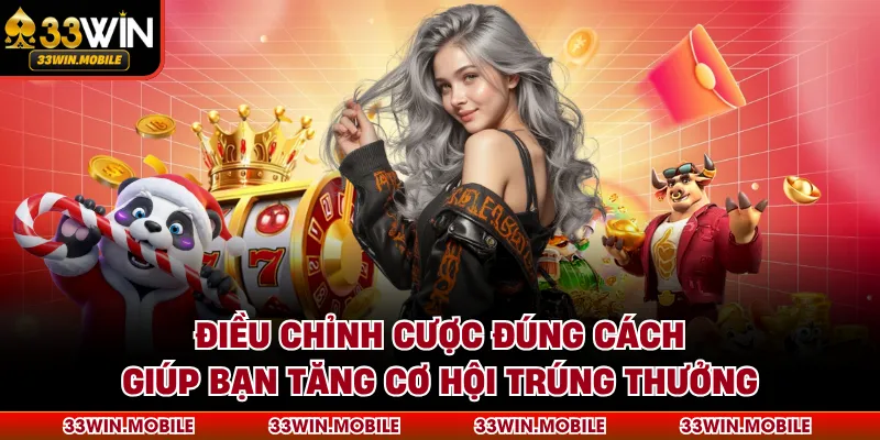 Điều chỉnh cược đúng cách giúp bạn tăng cơ hội trúng thưởng